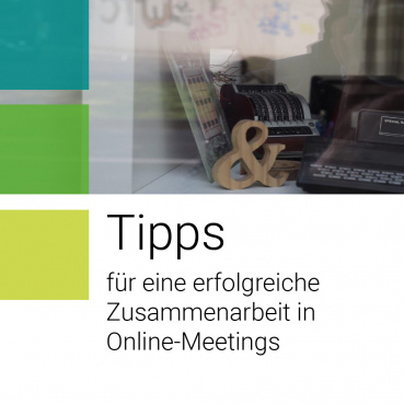 Tipps für eine erfolgreiche Zusammenarbeit in Online-Meetings und Online-Workshops